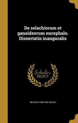 De selachiorum et ganoideorum encephalo. Dissertatio inauguralis