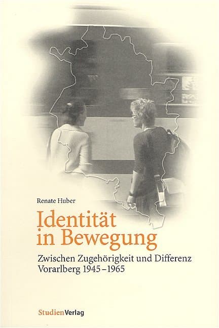 Identität in Bewegung: Zwischen Zugehörigkeit und Differenz, Vorarlberg 1945-1965