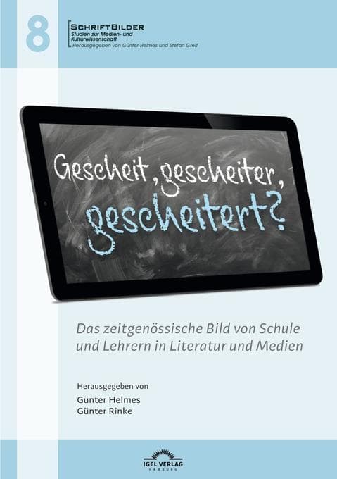 Gescheit, gescheiter, gescheitert? Das zeitgenössische Bild von Schule und Lehrern in Literatur und