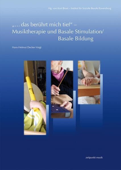 "...das berührt mich tief" - Musiktherapie und Basale Stimulation/Basale Bildung