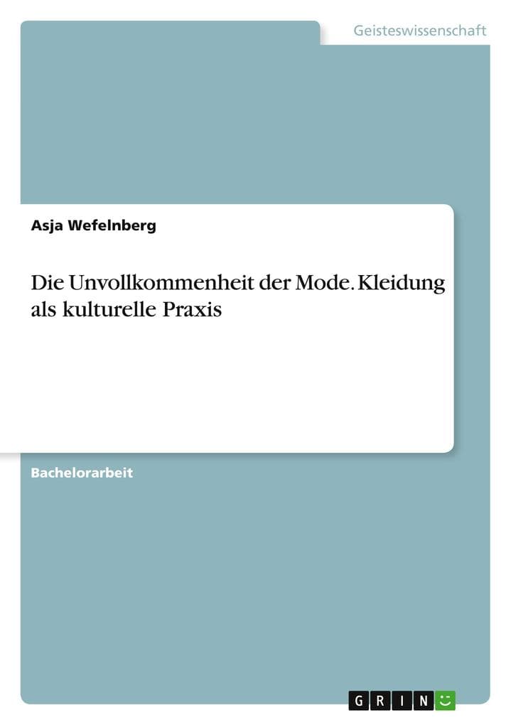 Die Unvollkommenheit der Mode. Kleidung als kulturelle Praxis