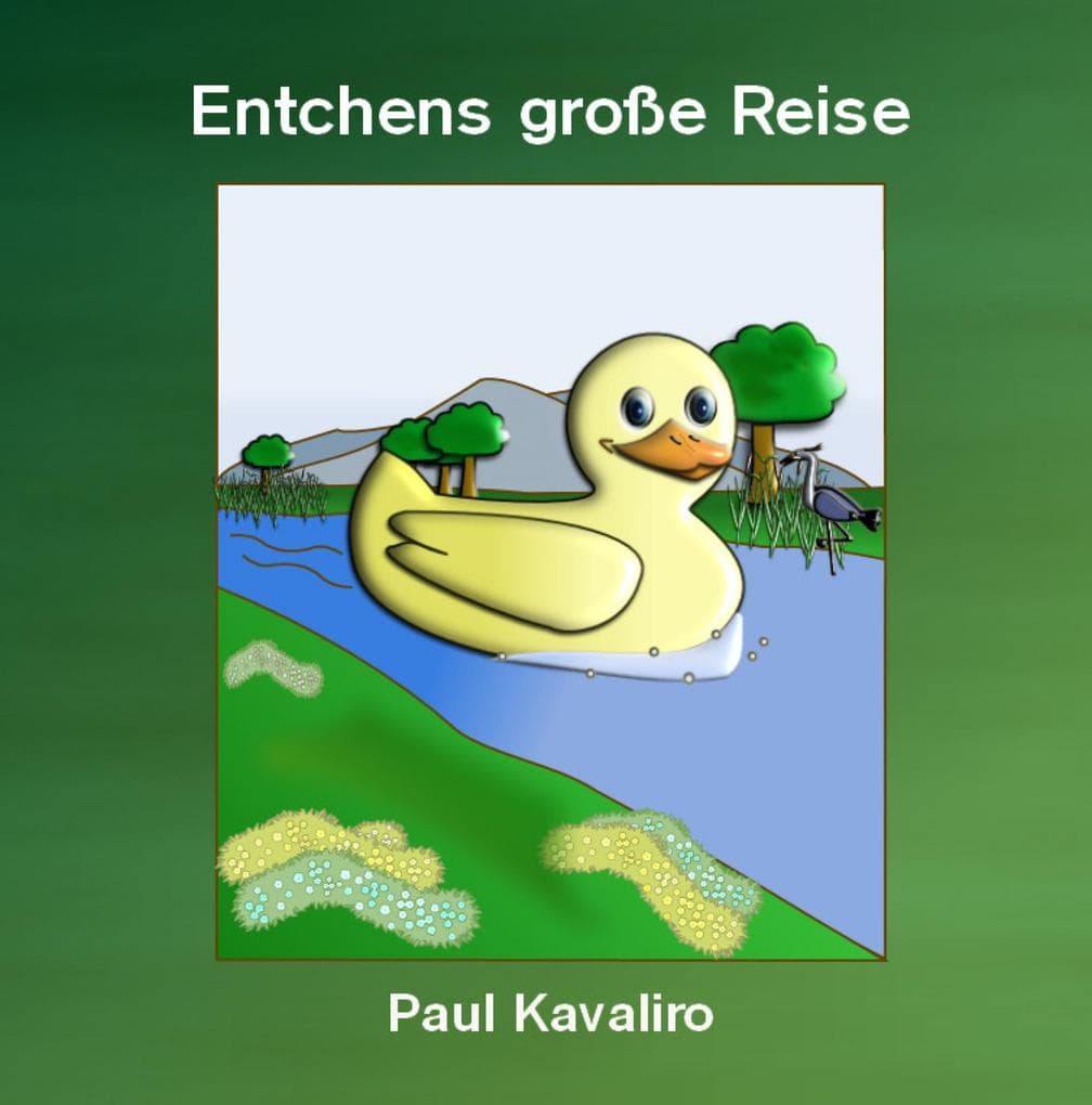 Entchens große Reise: Klein - gelb - unternehmungslustig