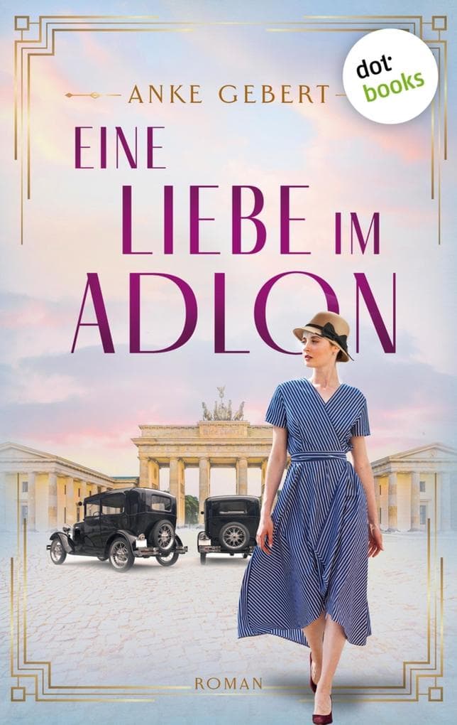 Eine Liebe im Adlon: Roman | Ein bewegender Schicksalsroman über eine Liebe in den 20er Jahren und im zweiten Weltkrieg