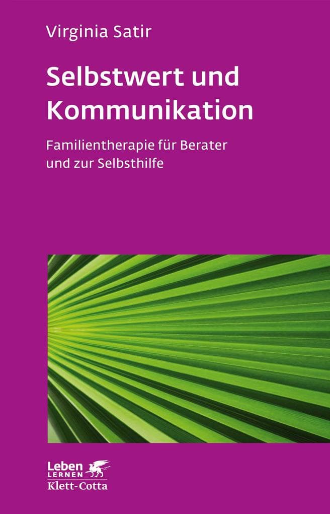 Selbstwert und Kommunikation (Leben lernen, Bd. 18): Familientherapie für Berater und zur Selbsthilfe
