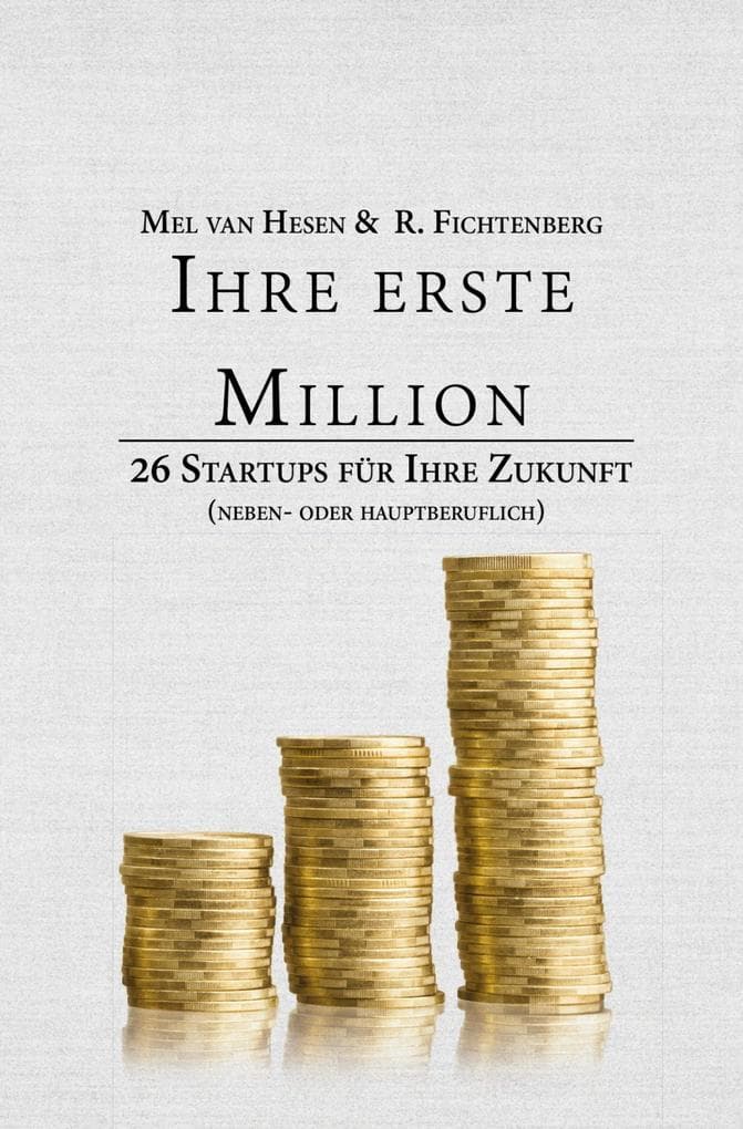 Ihre erste Million: 26 Startups für Ihre Zukunft. (neben- oder hauptberuflich)