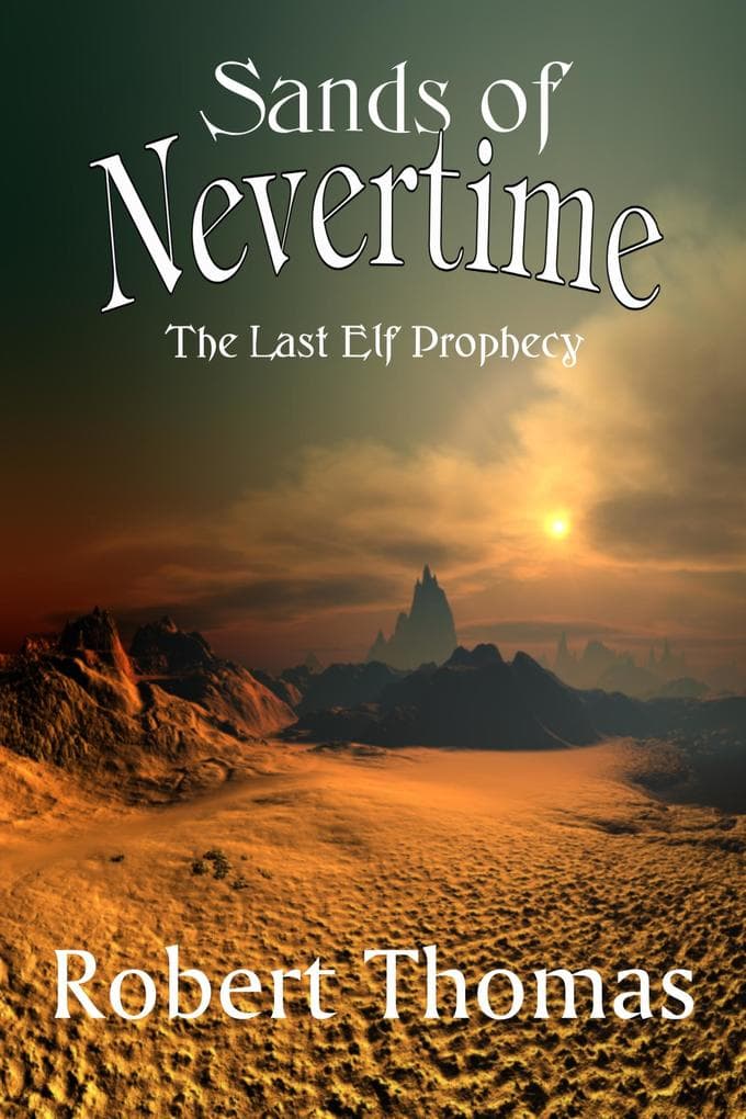 Sands Of Nevertime (The Last Elf Prophecy, #1)