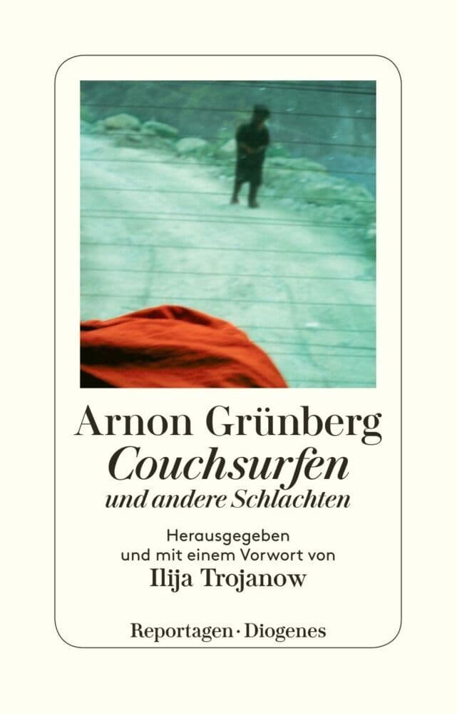 Couchsurfen und andere Schlachten: Herausgegeben und mit einem Vorwort von Ilija Trojanow
