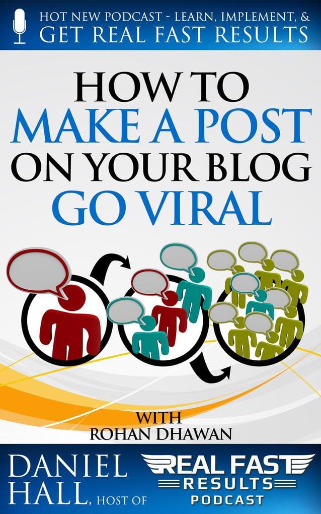 How to Make a Post on Your Blog Go Viral (Real Fast Results, #15)