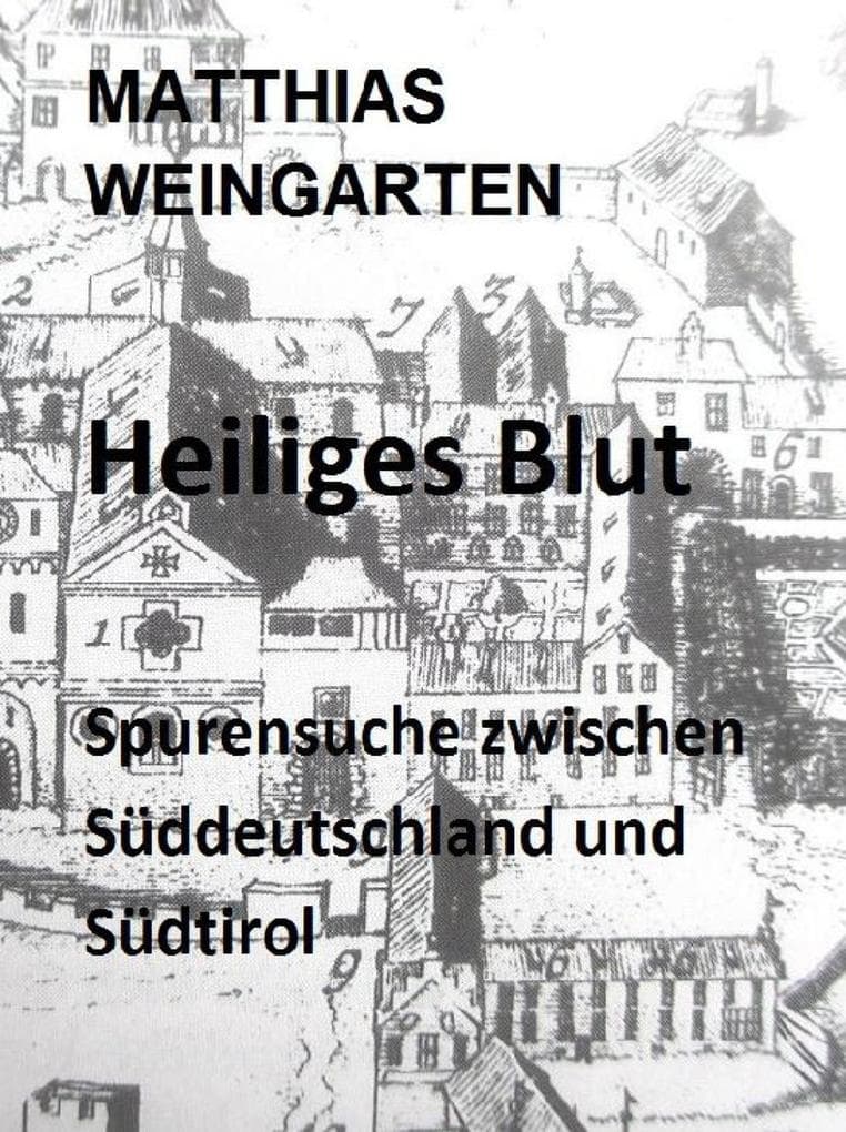 Heiliges Blut: Spurensuche zwischen Süddeutschland und Südtirol