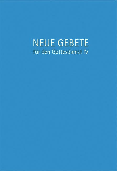 Neue Gebete für den Gottesdienst IV
