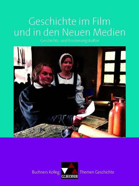 Buchners Kolleg. Themen Geschichte. Geschichte im Film und in den Neuen Medien
