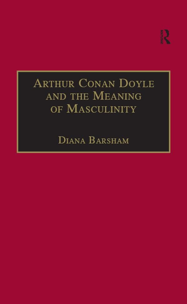 Arthur Conan Doyle and the Meaning of Masculinity