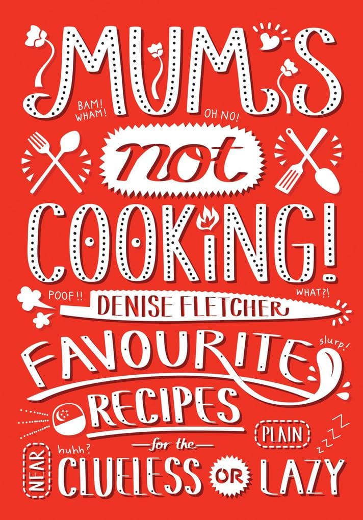Mum's Not Cooking: Favourite Singaporean Recipes for the Near Clueless or Plain Lazy