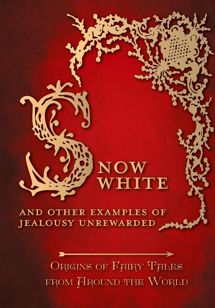 Snow White - And other Examples of Jealousy Unrewarded (Origins of Fairy Tales from Around the World)