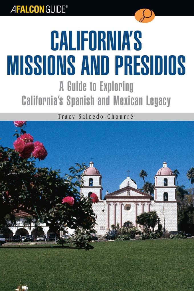 A FalconGuide® to California's Missions and Presidios