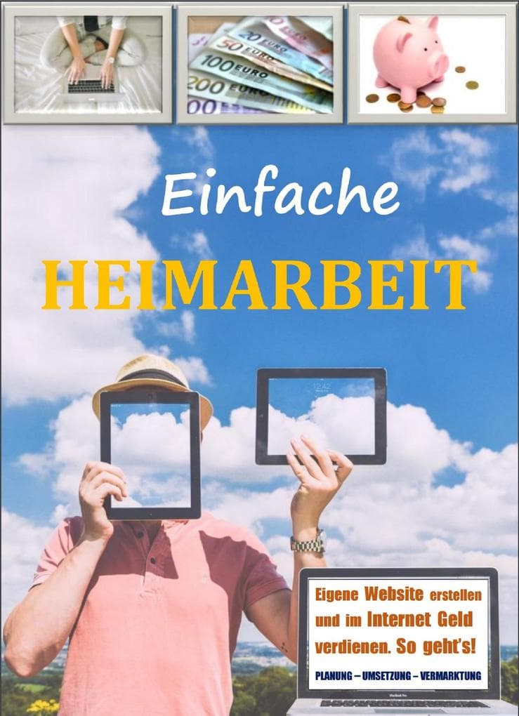 Einfache Heimarbeit - Eigene Website erstellen und im Internet Geld verdienen. So geht`s!