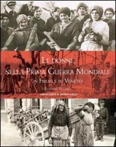 Le donne nella prima guerra mondiale in Friuli e in Veneto