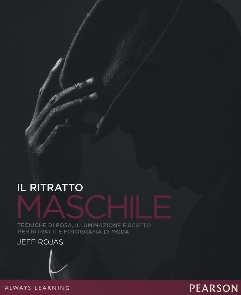 Il ritratto maschile. Tecniche di posa, illuminazione e scatto per ritratti e fotografia di moda