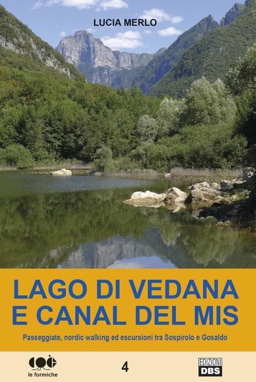Lago di Vedana e canal del Mis. Passeggiate, nordic walking ed escursioni tra Sospirolo e Gosaldo