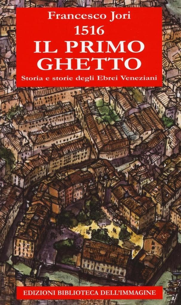 1516. Il primo ghetto. Storia e storie degli ebrei veneziani