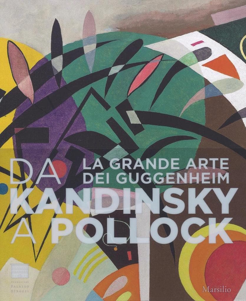 Da Kandinsky a Pollock. La grande arte dei Guggenheim. Catalogo della mostra (Firenze, 19 marzo-24 luglio 2016)