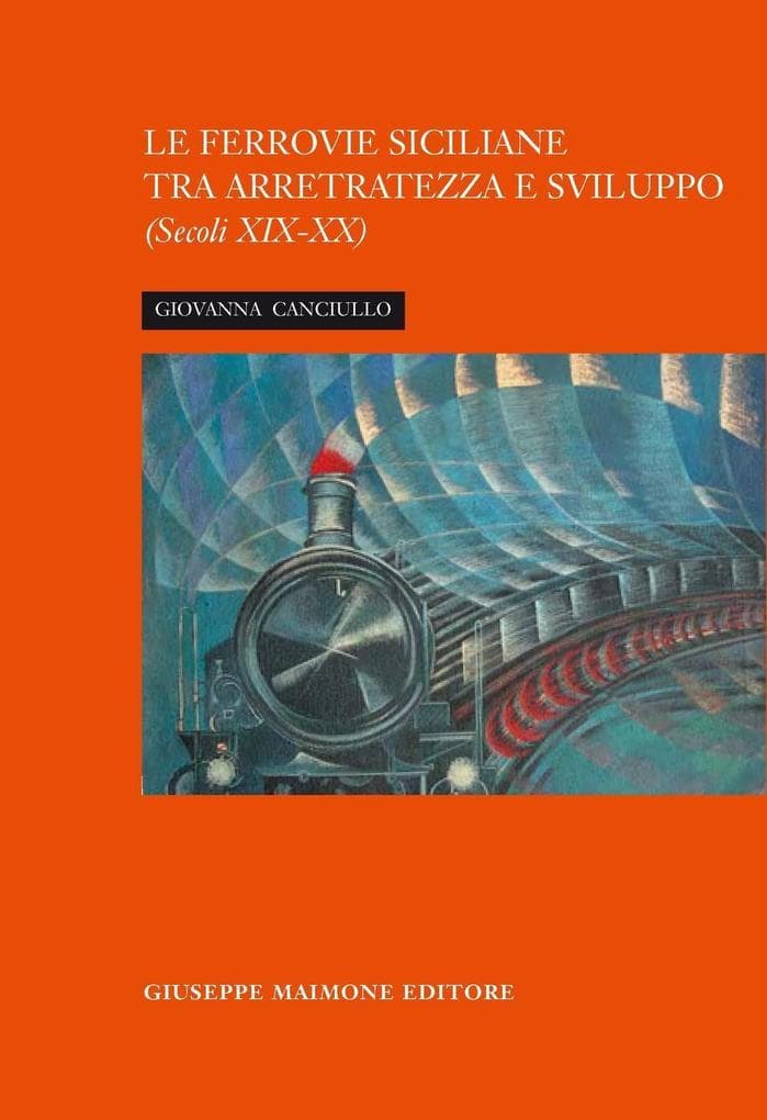 La ferrovia siciliana tra arretratezza e sviluppo. Secoli XIX-XX