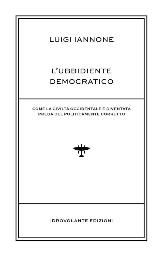 L' ubbidiente democratico. Come la civiltà occidentale è diventata preda del policamente corretto