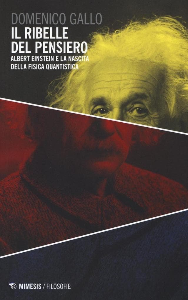 Il ribelle del pensiero. Albert Einstein e la nascita della fisica quantistica