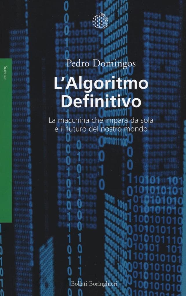 L' algoritmo definitivo. La macchina che impara da sola e il futuro del nostro mondo