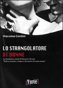Lo strangolatore di donne. La drammatica storia di Vincenzo Verzeni 'sadico sessuale, vampiro e divoratore di carne umana'