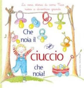 Che noia il ciuccio che noia! La vera storia di come Nico riesce a diventare grande