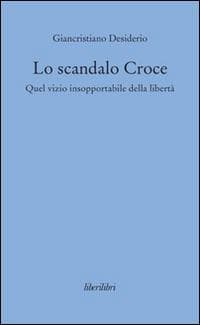 Lo scandalo Croce. Quel vizio insopportabile della libertà