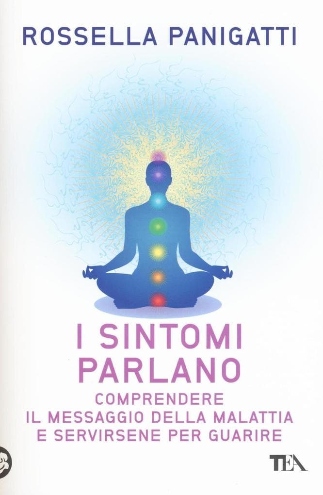 I sintomi parlano. Comprendere il messaggio della malattia e servirsene per guarire