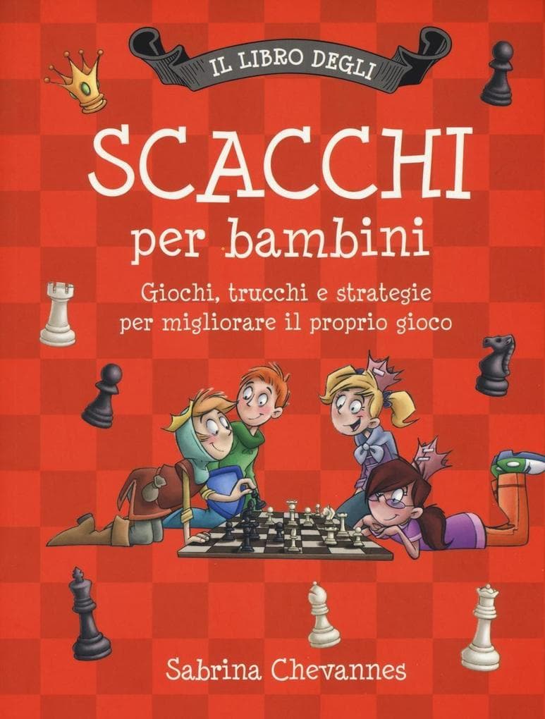 Il libro degli scacchi per bambini. Giochi, trucchi e strategie per migliorare il proprio gioco
