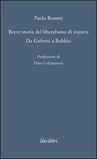 Breve storia del liberalismo di sinistra. Da Gobetti a Bobbio