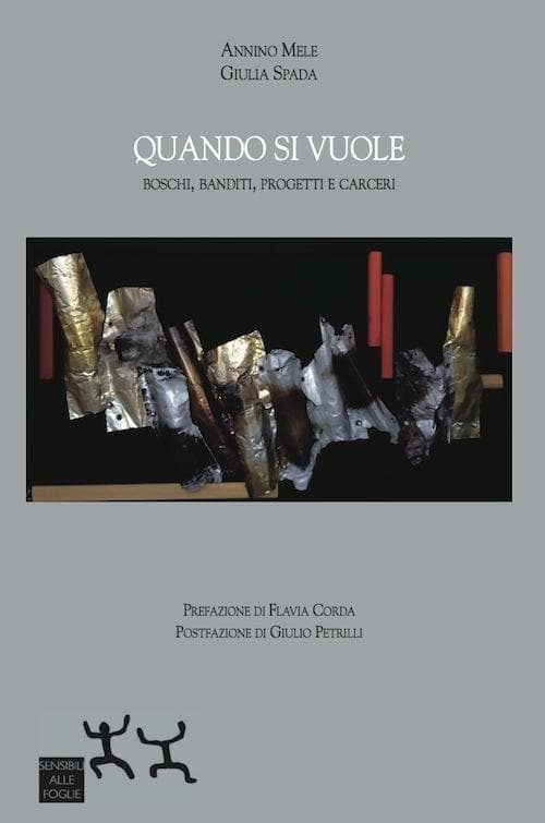 Quando si vuole. Boschi, banditi, progetti e carceri
