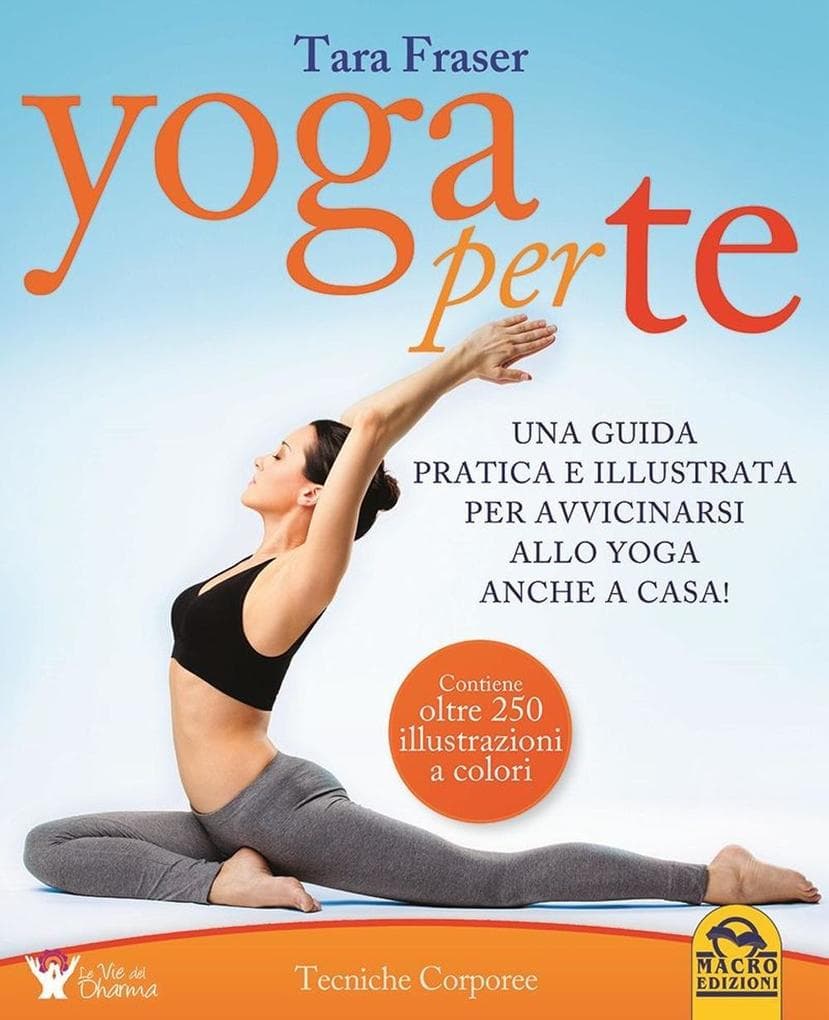 Yoga per te. Una guida pratica e illustrata per avvicinarsi allo yoga anche in casa!