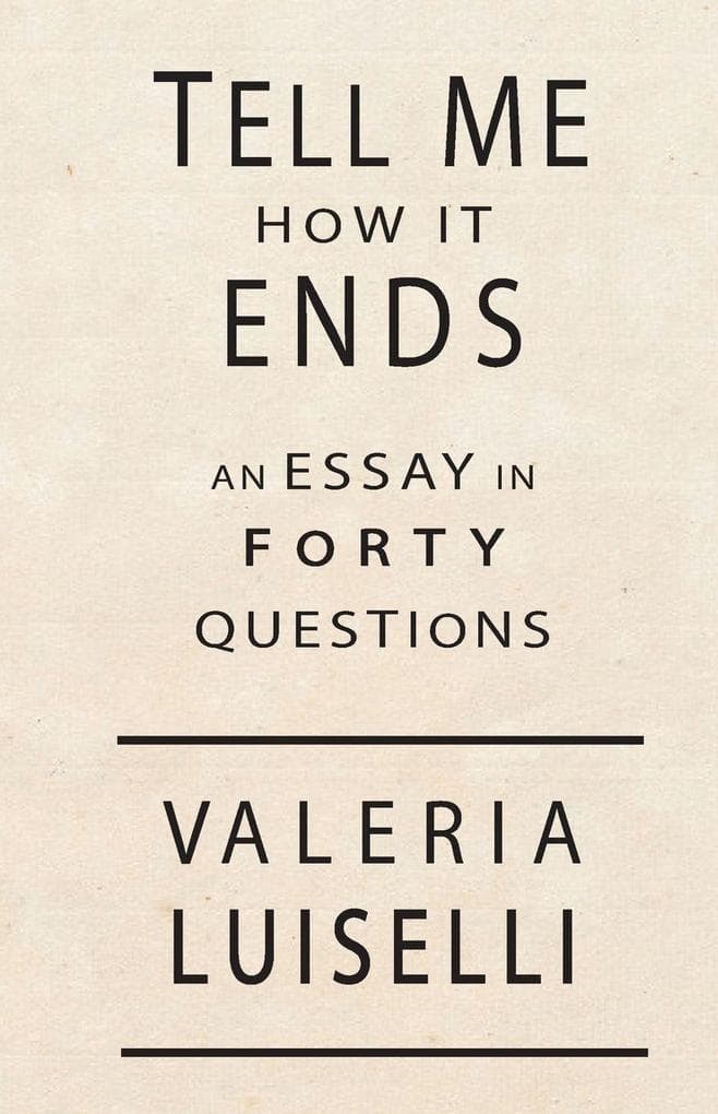Tell Me How It Ends: An Essay in 40 Questions