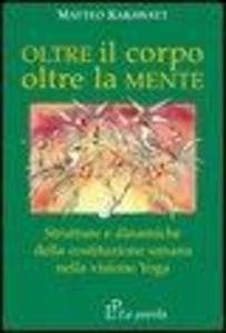 Oltre il corpo oltre la mente. Strutture e dinamiche della costituzione umana nella visione yoga
