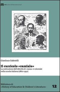 Il curricolo «razziale». La costruzione dell'alterità di «razza» e coloniale nella scuola italiana (1860-1950)