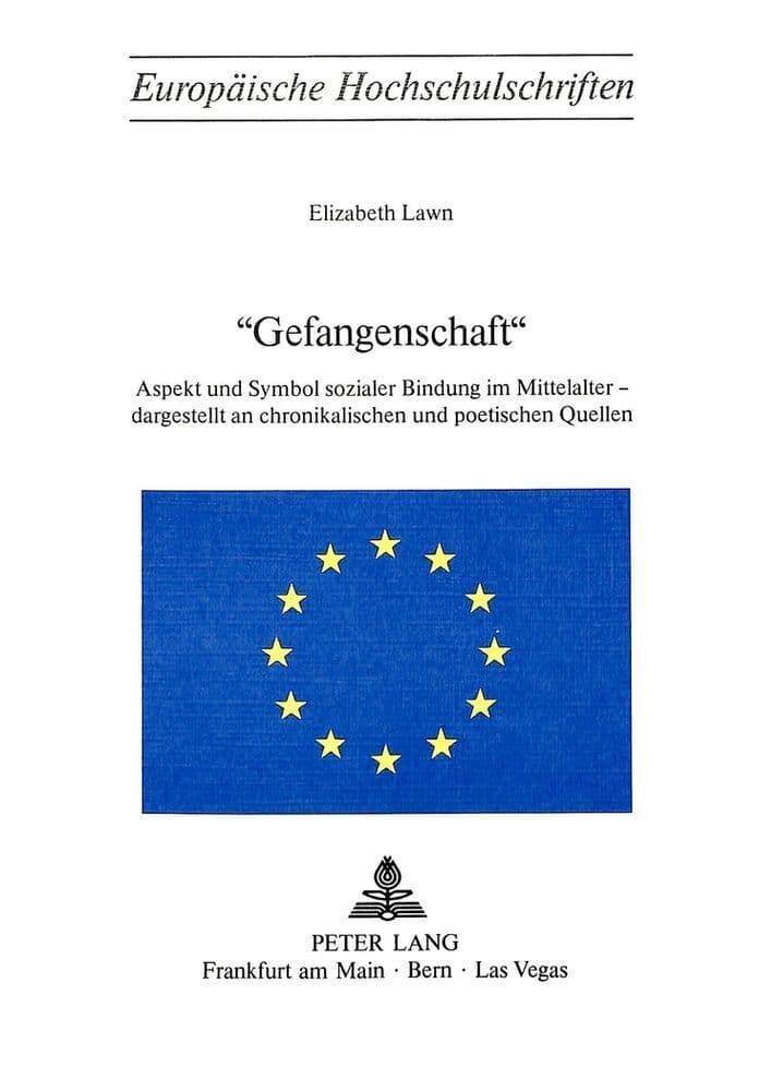 "Gefangenschaft": Aspekt und Symbol sozialer Bindung im Mittelalter - dargestellt an chronikalischen und poetischen Quellen
