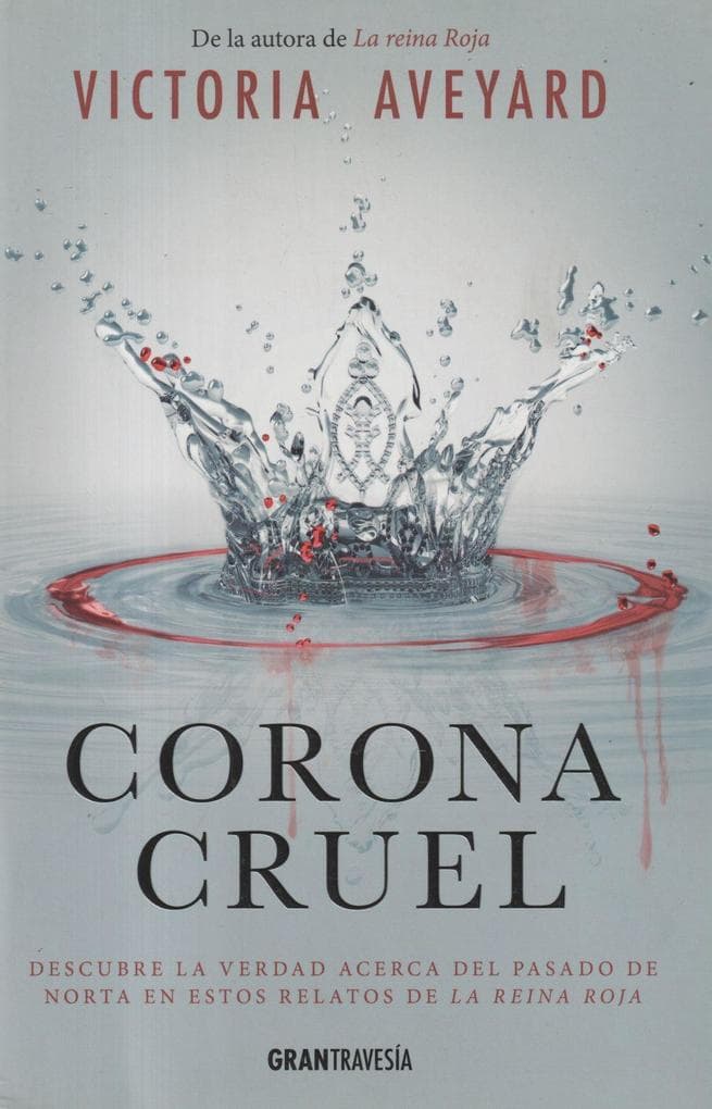 Corona cruel : descubre la verdad acerca del pasado de Norta en estos relatos de la Reina Roja