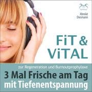 Fit und Vital mit Tiefenentspannung zur Regeneration und Burnout Prophylaxe 3 mal Frische für den Ta