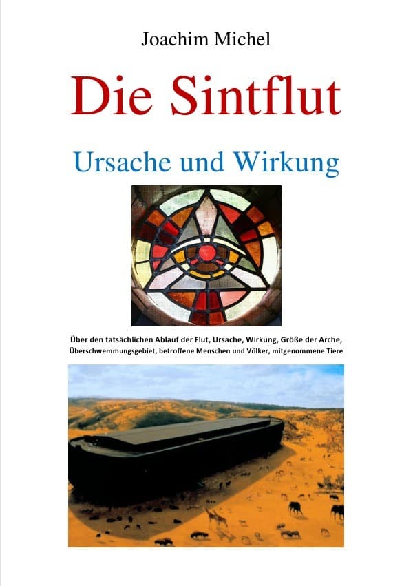 Die Sintflut, Ursache und Wirkung: Über die wahren Hintergründe, Ursache und Wirkung der Sintflut sowie über deren Auswirkungen auf unseren Planeten