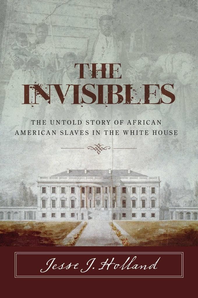 The Invisibles: The Untold Story of African American Slaves in the White House