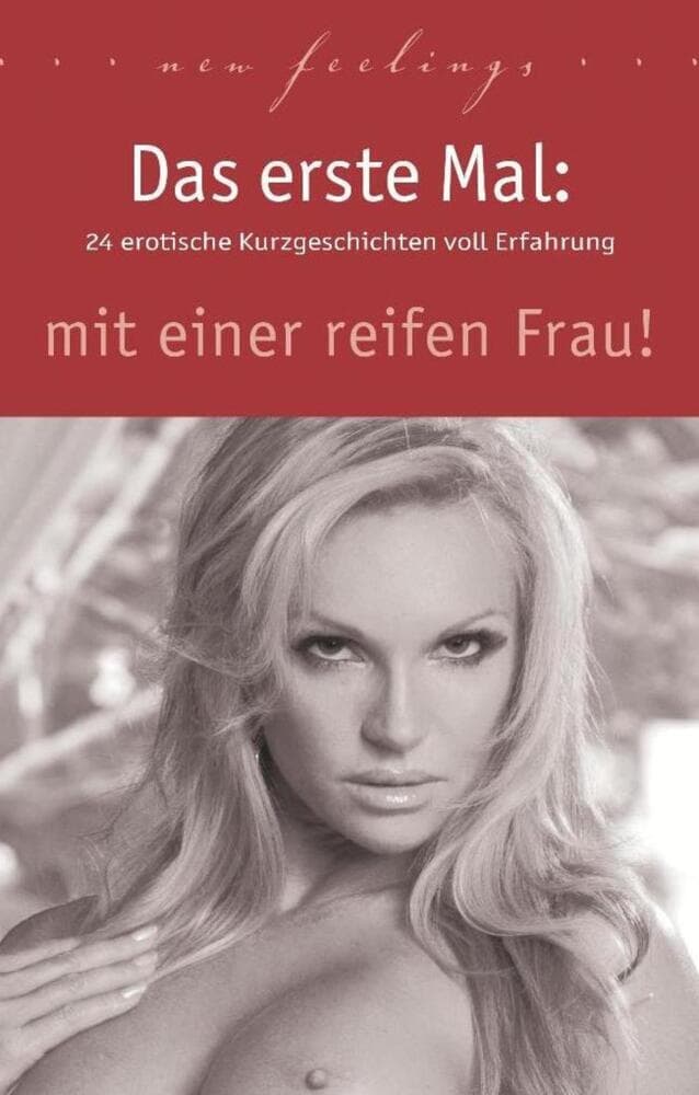 Das erste Mal: mit einer reifen Frau!
