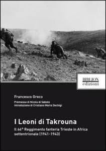 I Leoni di Takrouna. Il 66° Reggimento fanteria Trieste in Africa settentrionale (1941-1943)