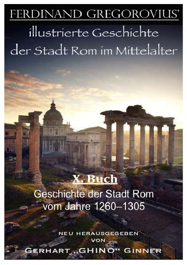 ferinand Gregorovius' illustrierte Geschichte der Stadt Rom im Mittelalter, X. Buch: Geschichte der Stadt Rom vom Jahre 1260-1305