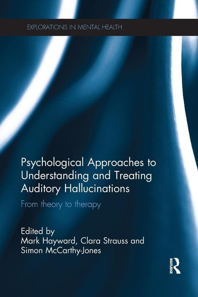 Psychological Approaches to Understanding and Treating Auditory Hallucinations