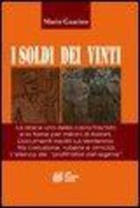 I soldi dei vinti. La dolce vita della casta fascista e la fame per milioni di italiani. Documenti inediti su ventennio tra corruzione, ruberie e omocidi